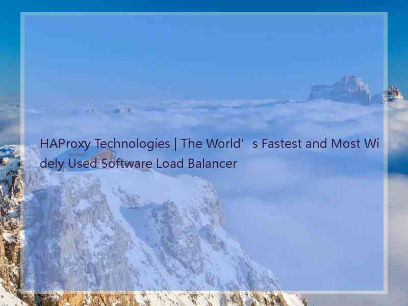 HAProxy Technologies | The World’s Fastest and Most Widely Used Software Load Balancer